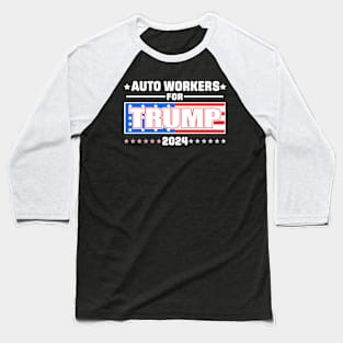 Auto Workers For Trump 2024 Baseball T-Shirt